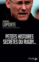 Couverture du livre « Petites histoires secrètes du rugby... » de Bernard Laporte aux éditions Solar