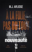 Couverture du livre « À la folie, pas du tout » de M. J. Arlidge aux éditions 10/18