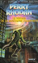 Couverture du livre « Perry Rhodan - cycle 4 ; le Deuxième Empire Tome 2 : le mirage de la montagne chantante » de Clark Darlton et Karl-Herbert Scheer aux éditions Fleuve Editions