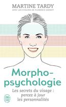 Couverture du livre « Morphopsychologie ; les secrets du visage : percez à jour les personnalités » de Martine Tardy aux éditions J'ai Lu