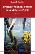 Couverture du livre « Transes vaudou d'Haïti pour Amélie chérie » de Gerard Chenet aux éditions Editions L'harmattan