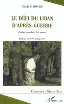 Couverture du livre « LE DEFI DU LIBAN D'APRES-GUERRE : Faites tomber les murs » de Carole Dagher aux éditions Editions L'harmattan