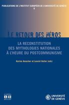 Couverture du livre « Le retour du héros ; la reconstitution des mythologies nationales à l'heure du postcommunisme » de Leonid Heller et Korine Amacher aux éditions Academia