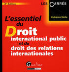 Couverture du livre « Essentiel du droit international public et du droit des relations internationales » de Catherine Roche aux éditions Gualino