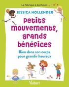 Couverture du livre « Petits mouvements, grands bénéfices : bien dans son corps pour grandir heureux » de Jessica Hollender aux éditions Vuibert