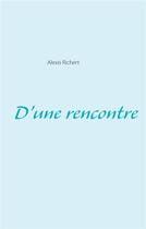 Couverture du livre « D'une rencontre » de Alexis Richert aux éditions Books On Demand