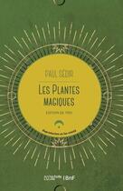 Couverture du livre « Les plantes magiques : botanique occulte, constitution secrète des végétaux, vertus des simples » de Paul Sédir aux éditions Hachette Bnf