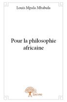 Couverture du livre « Pour la philosophie africaine » de Louis Mpala Mbabula aux éditions Edilivre