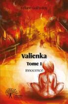 Couverture du livre « Valienka t.1 ; innocence » de Celiane Guillo-Roy aux éditions Edilivre
