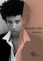 Couverture du livre « Revolver song » de Vivien Bibang aux éditions Edilivre