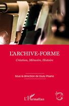 Couverture du livre « L'archive forme ; création, mémoire, histoire » de Giusy Pisano aux éditions Editions L'harmattan