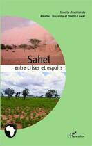 Couverture du livre « Sahel entre crises et espoirs » de Amadou Boureima et Dambo Lawali aux éditions L'harmattan