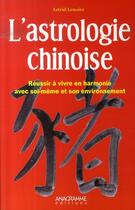Couverture du livre « L'astrologie chinoise » de Astrid Lenoire aux éditions Anagramme