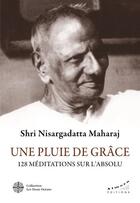 Couverture du livre « Une pluie de grâce : 128 méditations sur l'absolu » de Nisargadatta Maharaj Shri aux éditions Les Deux Oceans
