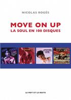 Couverture du livre « Move on up ; la soul en 100 disques » de Nicolas Roges aux éditions Le Mot Et Le Reste