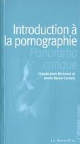 Couverture du livre « Introduction à la pornographie ; panorama critique » de Claude-Jean Bertrand et Annie Baron-Carvais aux éditions La Musardine