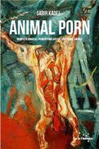 Couverture du livre « Animal porn ; manifeste (radical) pour en finir avec la souffrance animale » de Kadel Sabir aux éditions Rue De L'echiquier