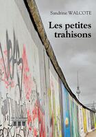 Couverture du livre « Les petites trahisons » de Sandrine Walcote aux éditions Les Trois Colonnes