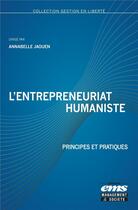 Couverture du livre « L'entrepreneuriat humaniste : Principes et pratiques » de Annabelle Jaouen et Collectif aux éditions Ems