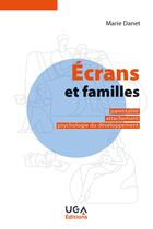 Couverture du livre « Écrans et familles : Parentalité, attachement, psychologie du développement » de Marie Danet aux éditions Uga Éditions