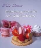 Couverture du livre « Pâtisseries gourmandes sans gluten ni lactose » de Lalie Patisse aux éditions Editions Maia