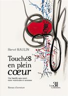 Couverture du livre « Touchés en plein coeur : une bataille sans merci entre ventricules et neurones » de Herve Raulin aux éditions Les Trois Colonnes