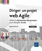 Couverture du livre « Diriger un projet web Agile : utilisez la dynamique des groupes pour décupler Scrum (2e édition) » de Maillot et Edgard aux éditions Eni