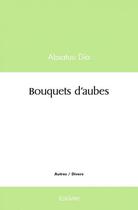 Couverture du livre « Bouquets d'aubes » de Dia Absatou aux éditions Edilivre