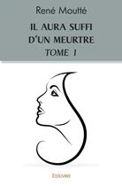 Couverture du livre « Il aura suffi d'un meurtre t.1 » de Moutte Rene aux éditions Edilivre