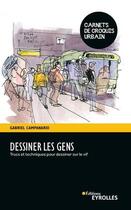 Couverture du livre « Dessiner les gens : trucs et techniques pour dessiner sur le vif » de Gabriel Campanario aux éditions Eyrolles