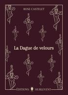 Couverture du livre « La Dague de velours » de Rose Castelet aux éditions Editions Hurlevent