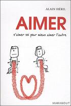 Couverture du livre « Aimer ; s'aimer soi pour mieux aimer l'autre » de Heril-A aux éditions Marabout