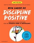 Couverture du livre « Mon cahier discipline positive ; exercices et outils pratiques pour une éducation ferme et bienveillante » de Jane Nelsen aux éditions Marabout