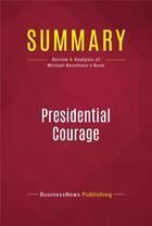 Couverture du livre « Summary: Presidential Courage : Review and Analysis of Michael Beschloss's Book » de Businessnews Publish aux éditions Political Book Summaries