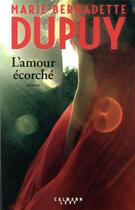 Couverture du livre « L'amour écorché » de Marie-Bernadette Dupuy aux éditions Calmann-levy