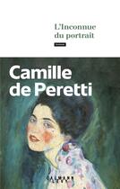 Couverture du livre « L'Inconnue du portrait » de Camille De Peretti aux éditions Calmann-levy