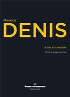 Couverture du livre « Le ciel et l'arcadie - ecrits et propos sur l'art » de Maurice Denis aux éditions Hermann