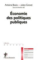 Couverture du livre « Économie des politiques publiques » de Antoine Bozio aux éditions La Decouverte