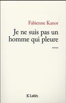 Couverture du livre « Je ne suis pas un homme qui pleure » de Fabienne Kanor aux éditions Lattes