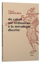 Couverture du livre « Du calcul sur ordinateur à la mécanique discrète » de Vincent Ardourel aux éditions Vrin