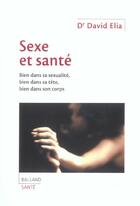 Couverture du livre « Sexe Et Sante ; Bien Dans Sa Sexualite, Bien Dans Tete, Bien Dans Son Corps » de David Elia aux éditions Balland