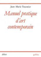 Couverture du livre « Manuel pratique d'art contemporain » de Jean-Marie Touratier aux éditions Galilee