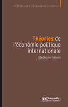 Couverture du livre « Théories de l'économie politique internationale » de Stéphane Paquin aux éditions Presses De Sciences Po