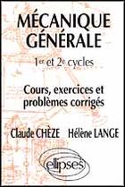 Couverture du livre « Mecanique generale - cours, exercices et problemes corriges » de Cheze/Lange aux éditions Ellipses