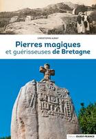 Couverture du livre « Pierres magiques et guérisseuses de Bretagne » de Christophe Auray aux éditions Ouest France