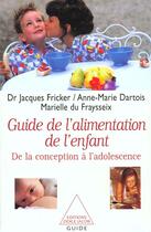 Couverture du livre « Le guide de l'alimentation de l'enfant - de la conception a l'adolescence » de Fricker/Dartois aux éditions Odile Jacob