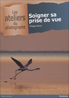 Couverture du livre « Soigner sa prise de vue » de Philippe Garcia aux éditions Pearson