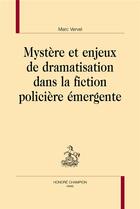 Couverture du livre « Mystere et enjeux de dramatisation dans la fiction policiere emergente » de Vervel Marc aux éditions Honore Champion