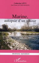 Couverture du livre « Marine, autopsie d'un amour » de Catherine Levy aux éditions L'harmattan