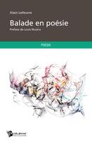 Couverture du livre « Balade en poésie » de Alain Lefeuvre aux éditions Publibook